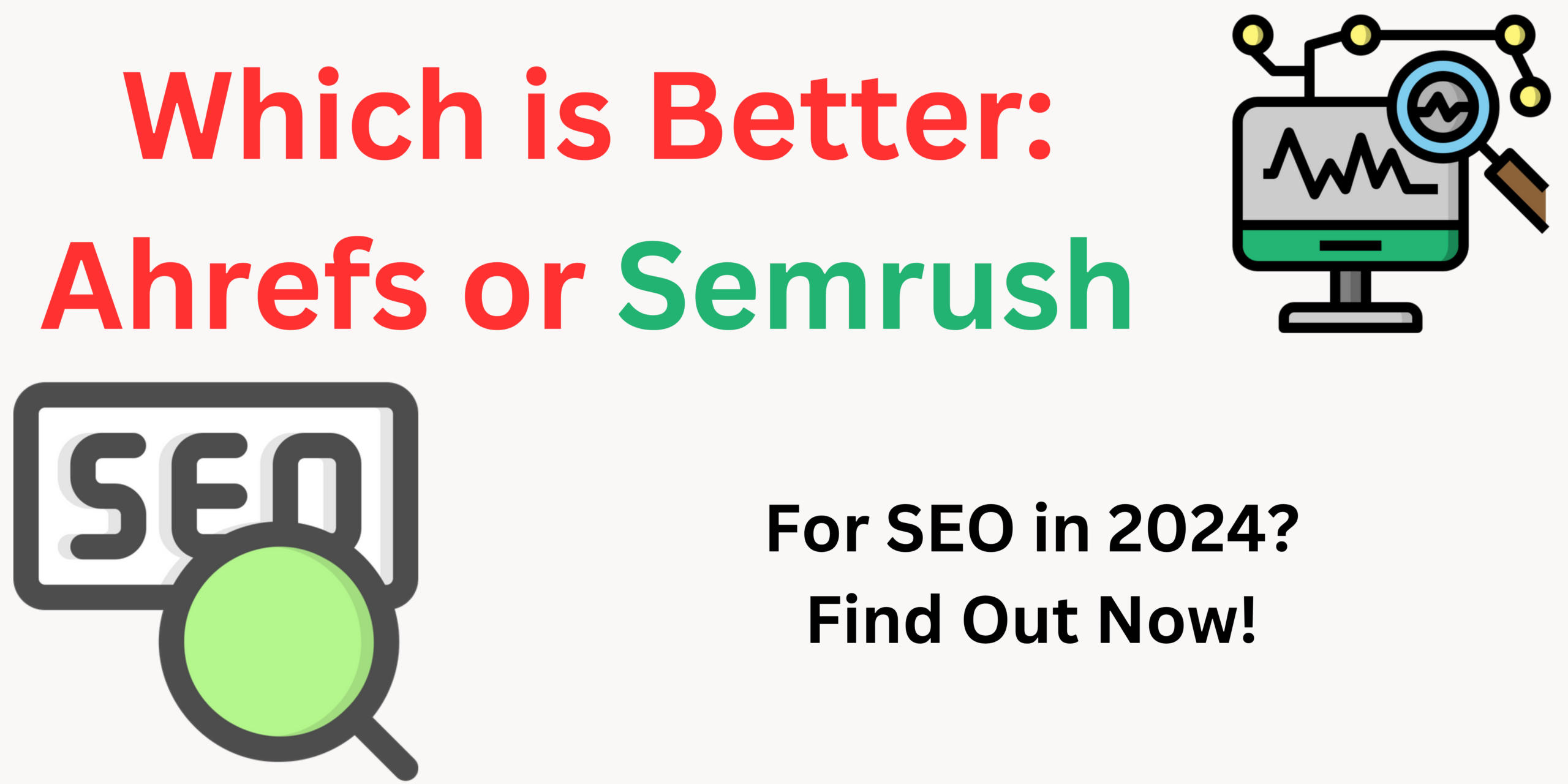 The Definitive Comparison: Ahrefs vs Semrush for SEO Domination in 2023